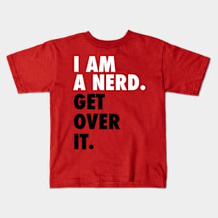 I AM A NERD. GET OVER IT. Kids T-Shirt